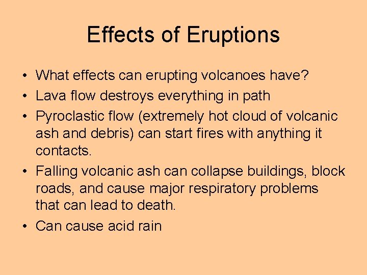 Effects of Eruptions • What effects can erupting volcanoes have? • Lava flow destroys