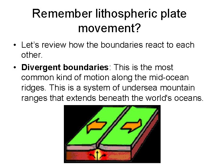 Remember lithospheric plate movement? • Let’s review how the boundaries react to each other.