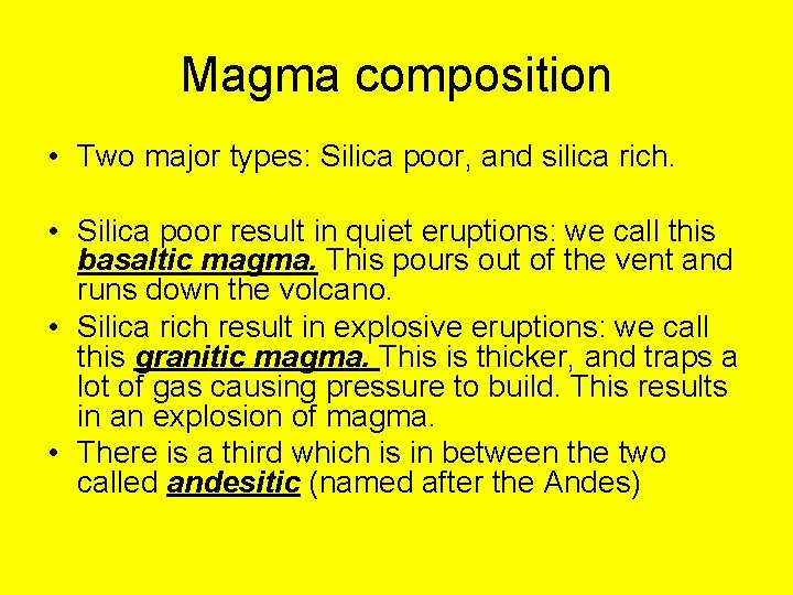 Magma composition • Two major types: Silica poor, and silica rich. • Silica poor