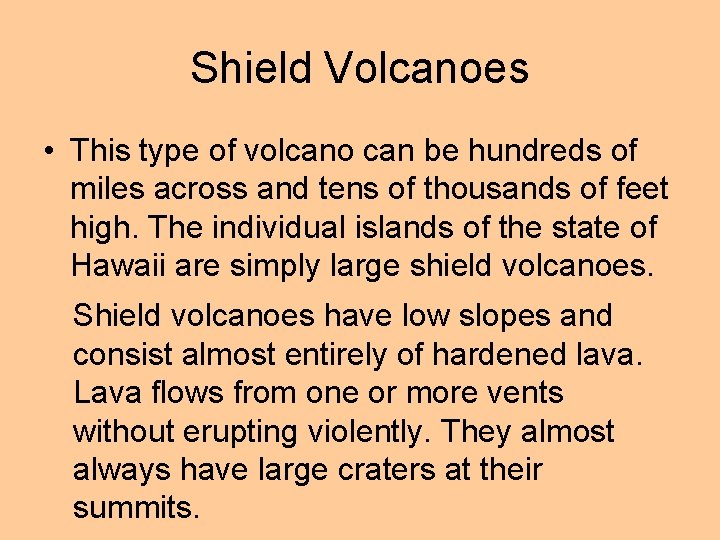 Shield Volcanoes • This type of volcano can be hundreds of miles across and