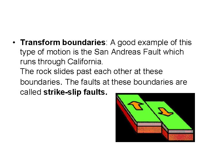  • Transform boundaries: A good example of this type of motion is the