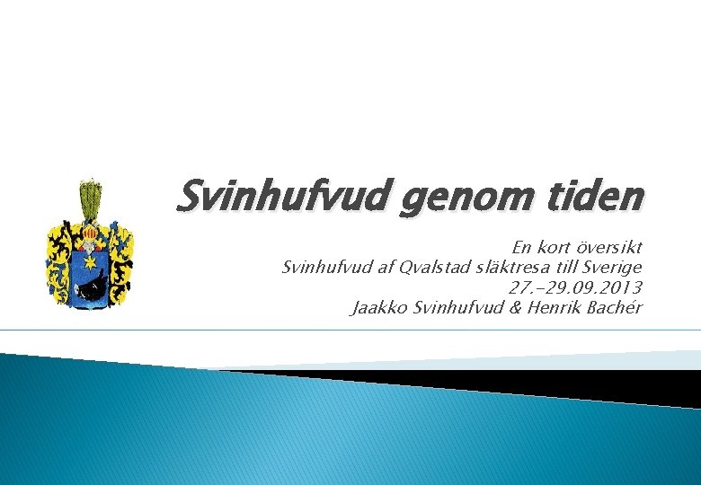 Svinhufvud genom tiden En kort översikt Svinhufvud af Qvalstad släktresa till Sverige 27. -29.