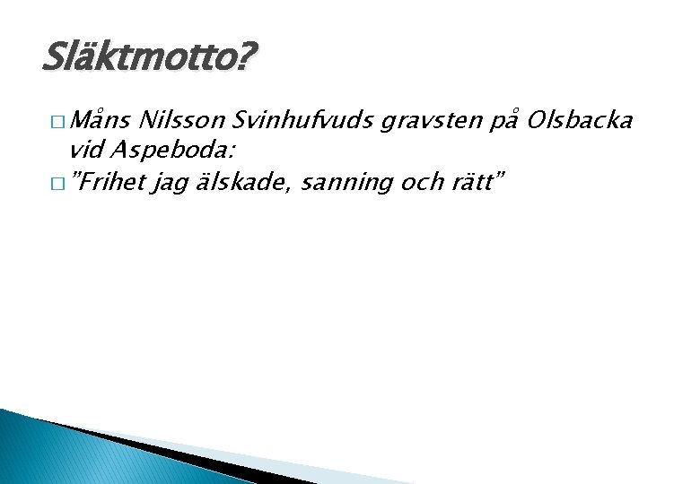 Släktmotto? � Måns Nilsson Svinhufvuds gravsten på Olsbacka vid Aspeboda: � ”Frihet jag älskade,