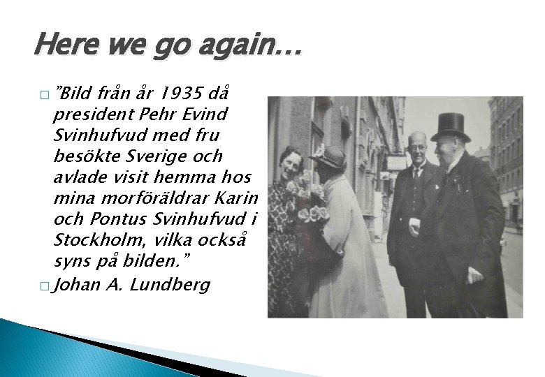 Here we go again… � ”Bild från år 1935 då president Pehr Evind Svinhufvud
