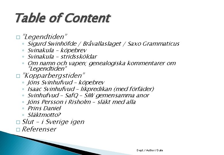 Table of Content � ”Legendtiden” ◦ ◦ Sigurd Swinhöfde / Bråvallaslaget / Saxo Grammaticus