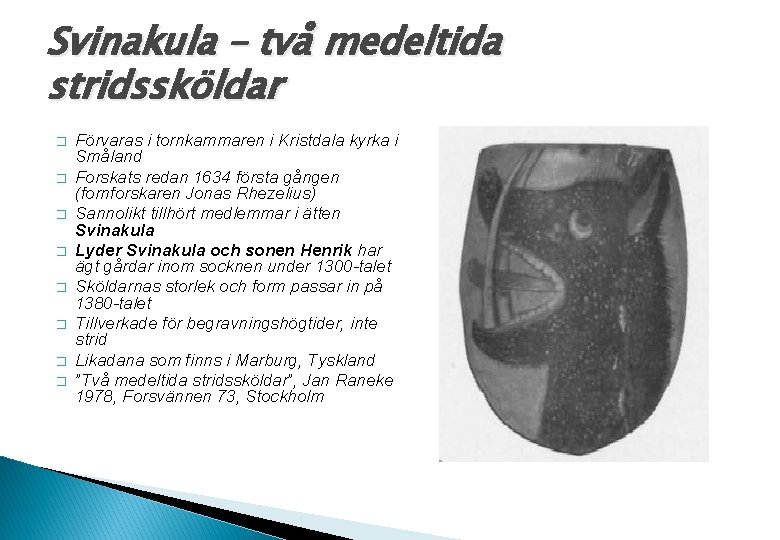 Svinakula – två medeltida stridssköldar � � � � Förvaras i tornkammaren i Kristdala