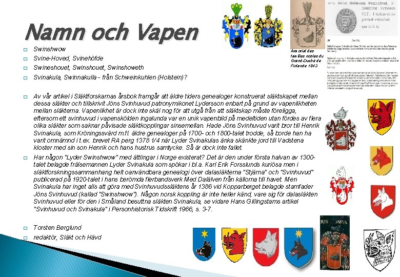 Namn och Vapen � Swinshwow � Svine-Hoved, Svinehöfde � Swineshouet, Swinshoweth � Svinakula, Swinnakulla