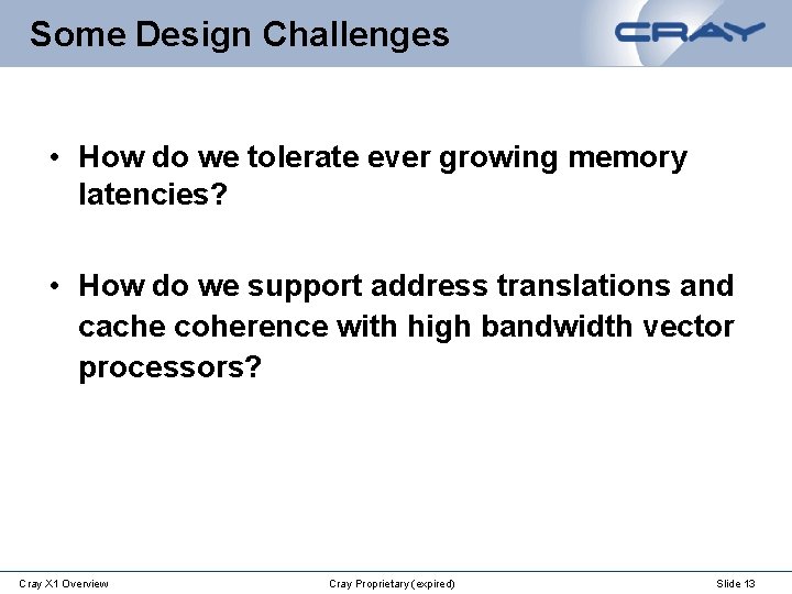 Some Design Challenges • How do we tolerate ever growing memory latencies? • How