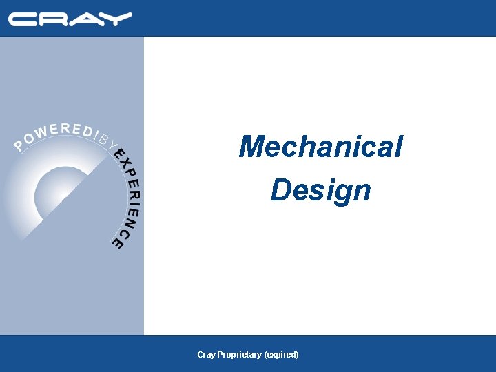 Mechanical Design Cray Proprietary (expired) 