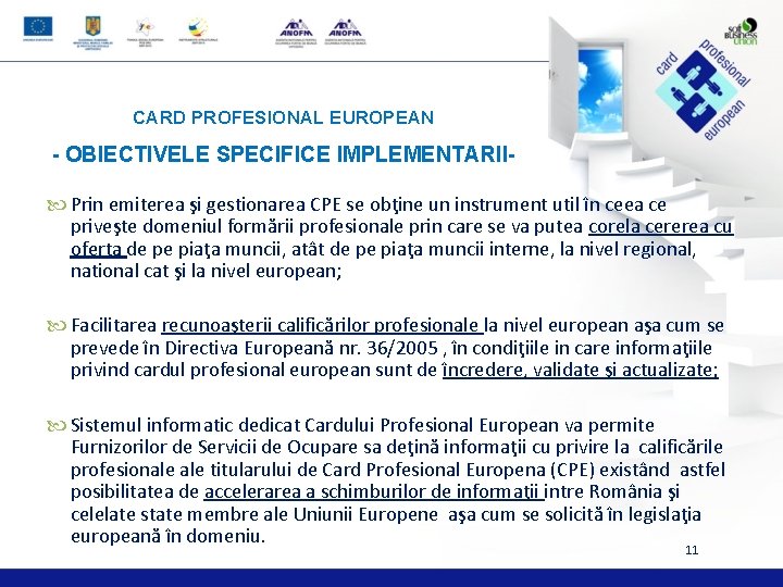 CARD PROFESIONAL EUROPEAN - OBIECTIVELE SPECIFICE IMPLEMENTARII Prin emiterea şi gestionarea CPE se obţine