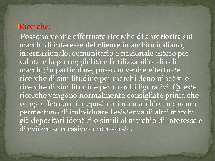 �Ricerche: Possono venire effettuate ricerche di anteriorità sui marchi di interesse del cliente in