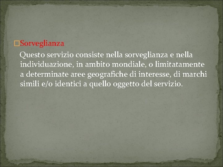 �Sorveglianza Questo servizio consiste nella sorveglianza e nella individuazione, in ambito mondiale, o limitatamente