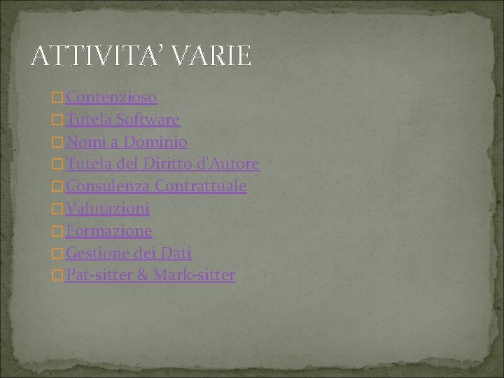 ATTIVITA’ VARIE �Contenzioso �Tutela Software �Nomi a Dominio �Tutela del Diritto d'Autore �Consulenza Contrattuale