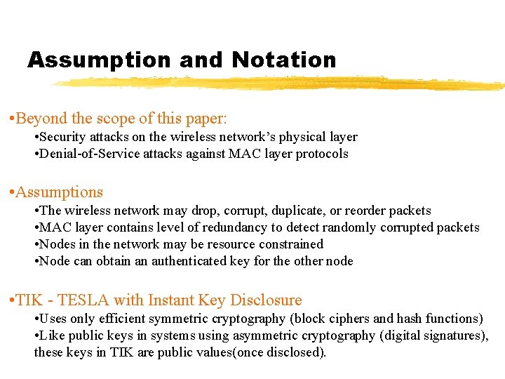 Assumption and Notation • Beyond the scope of this paper: • Security attacks on