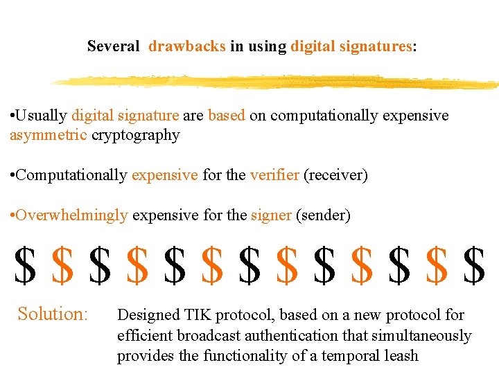 Several drawbacks in using digital signatures: • Usually digital signature are based on computationally