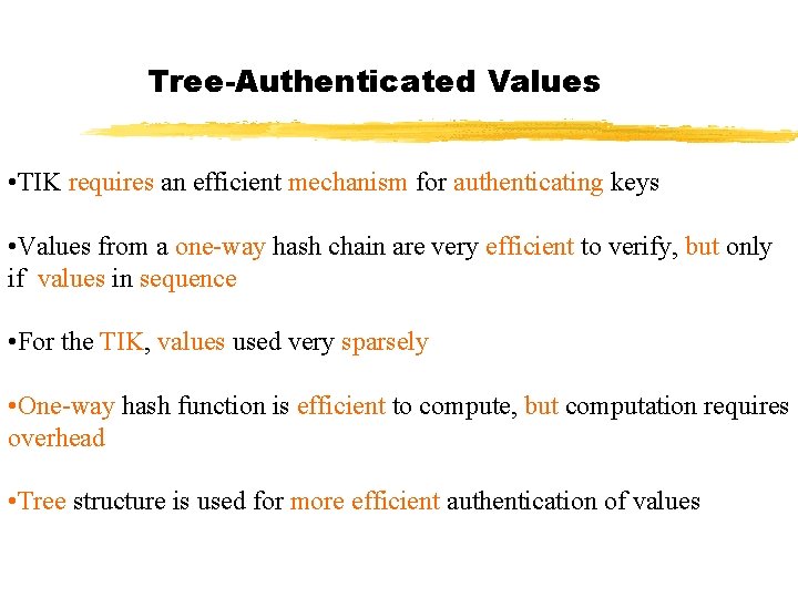 Tree-Authenticated Values • TIK requires an efficient mechanism for authenticating keys • Values from