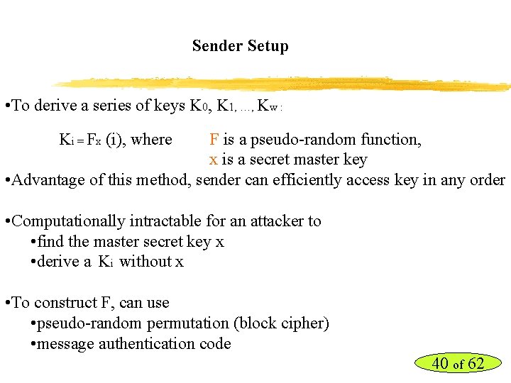 Sender Setup • To derive a series of keys K 0, K 1, …,