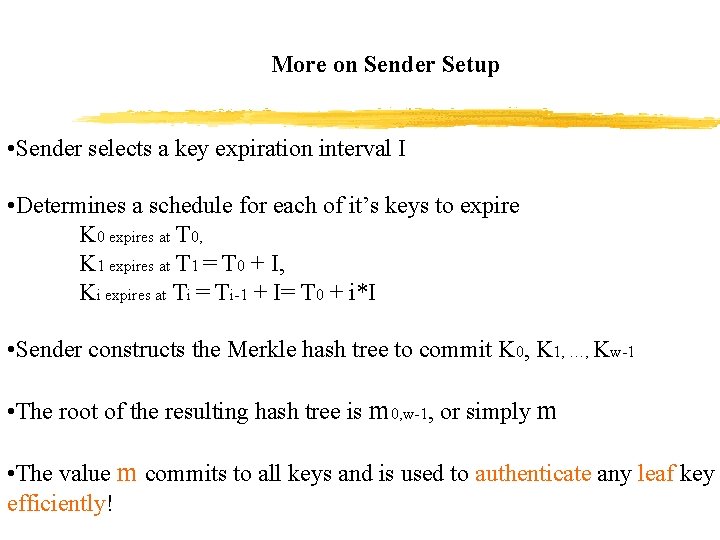More on Sender Setup • Sender selects a key expiration interval I • Determines