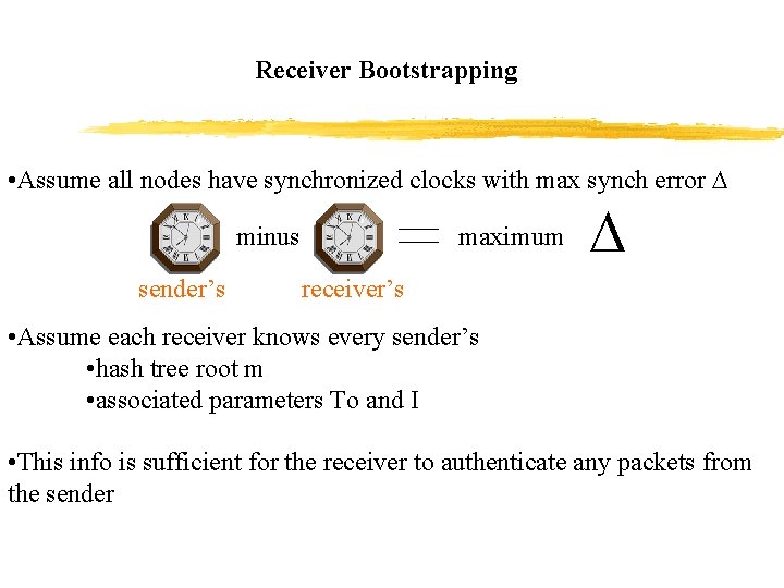 Receiver Bootstrapping • Assume all nodes have synchronized clocks with max synch error minus