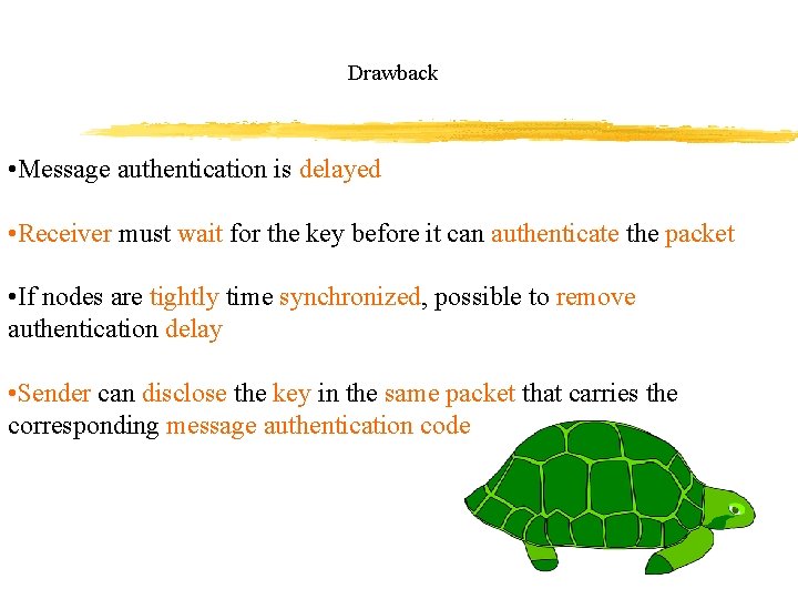 Drawback • Message authentication is delayed • Receiver must wait for the key before