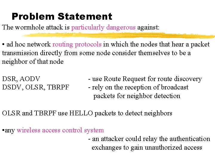Problem Statement The wormhole attack is particularly dangerous against: • ad hoc network routing