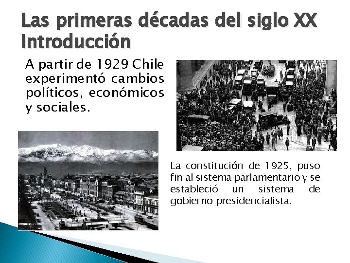 Las primeras décadas del siglo XX Introducción A partir de 1929 Chile experimentó cambios