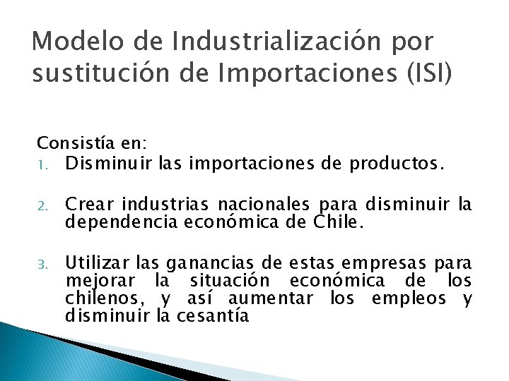 Modelo de Industrialización por sustitución de Importaciones (ISI) Consistía en: 1. Disminuir las importaciones