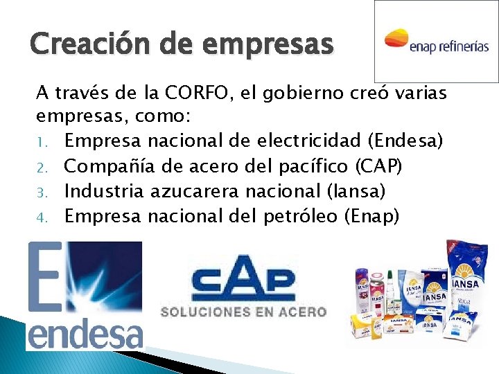 Creación de empresas A través de la CORFO, el gobierno creó varias empresas, como: