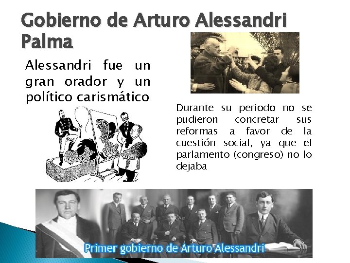 Gobierno de Arturo Alessandri Palma Alessandri fue un gran orador y un político carismático