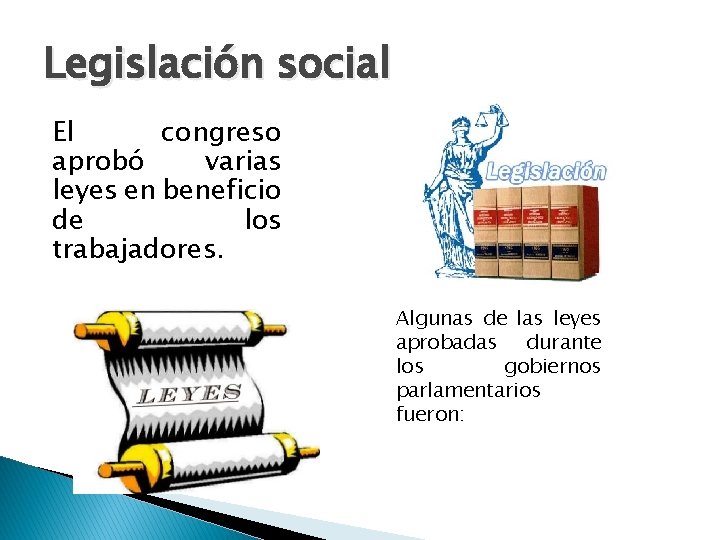 Legislación social El congreso aprobó varias leyes en beneficio de los trabajadores. Algunas de