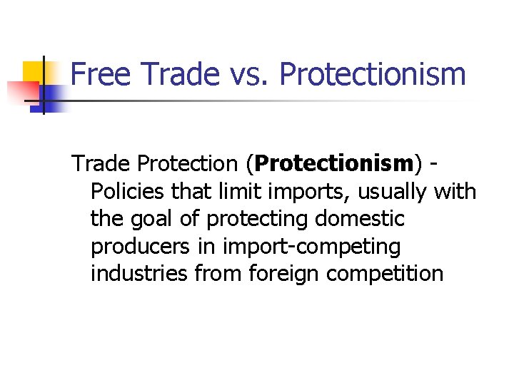 Free Trade vs. Protectionism Trade Protection (Protectionism) Policies that limit imports, usually with the