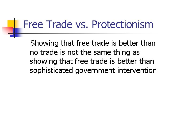 Free Trade vs. Protectionism Showing that free trade is better than no trade is