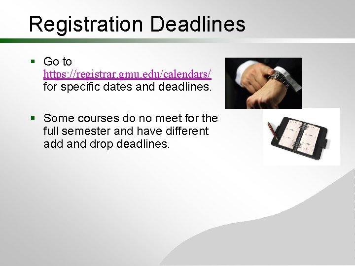 Registration Deadlines § Go to https: //registrar. gmu. edu/calendars/ for specific dates and deadlines. Registration Deadlines § Go to https: //registrar. gmu. edu/calendars/ for specific dates and deadlines.