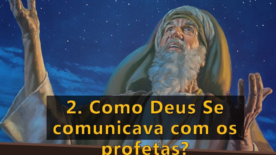 2. Como Deus Se comunicava com os profetas? 