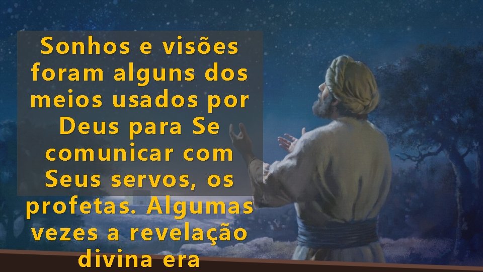 Sonhos e visões foram alguns dos meios usados por Deus para Se comunicar com