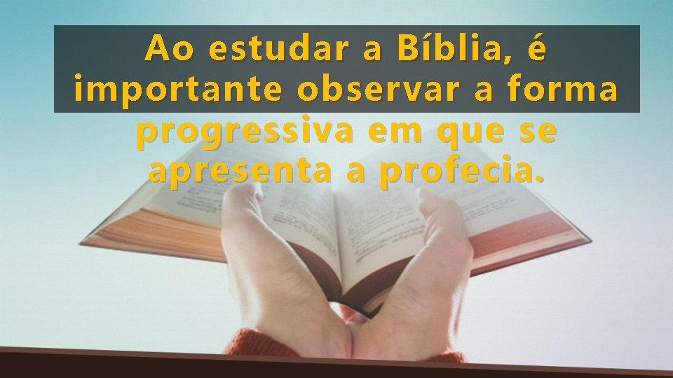 Ao estudar a Bíblia, é importante observar a forma progressiva em que se apresenta
