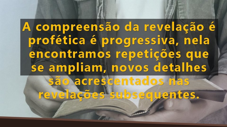 A compreensão da revelação é profética é progressiva, nela encontramos repetições que se ampliam,