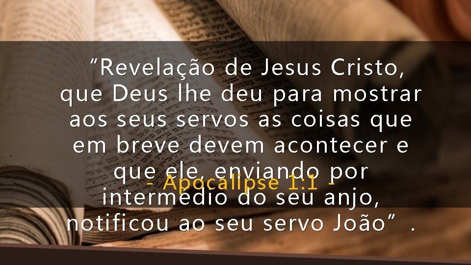 “Revelação de Jesus Cristo, que Deus lhe deu para mostrar aos seus servos as