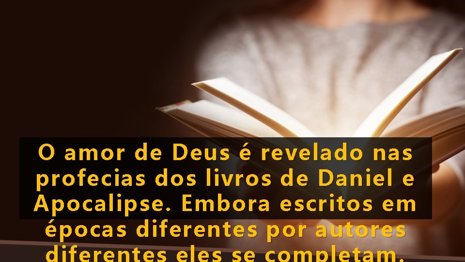 O amor de Deus é revelado nas profecias dos livros de Daniel e Apocalipse.
