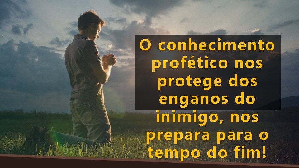 O conhecimento profético nos protege dos enganos do inimigo, nos prepara o tempo do