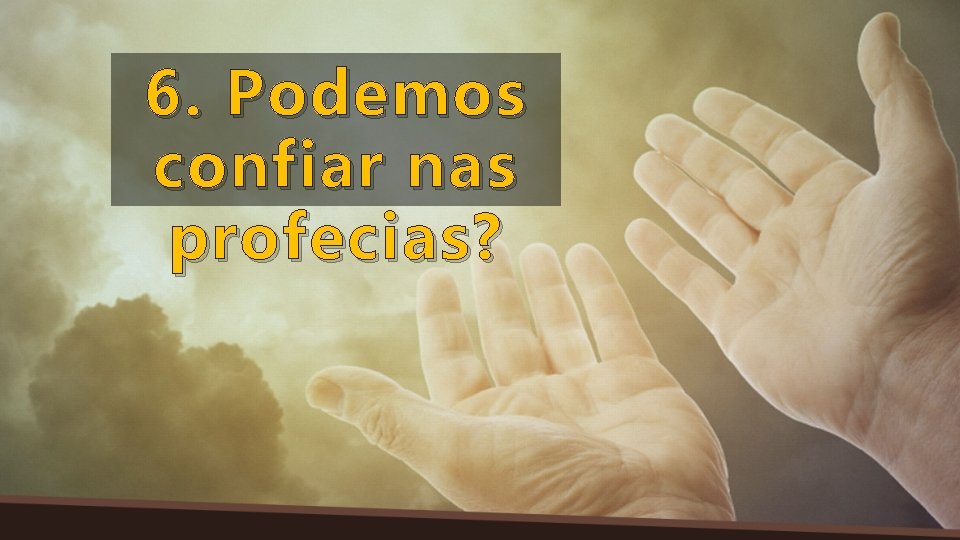 6. Podemos confiar nas profecias? 