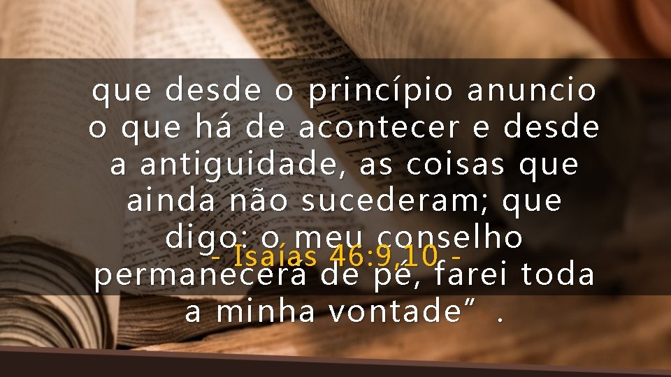 que desde o princípio anuncio o que há de acontecer e desde a antiguidade,
