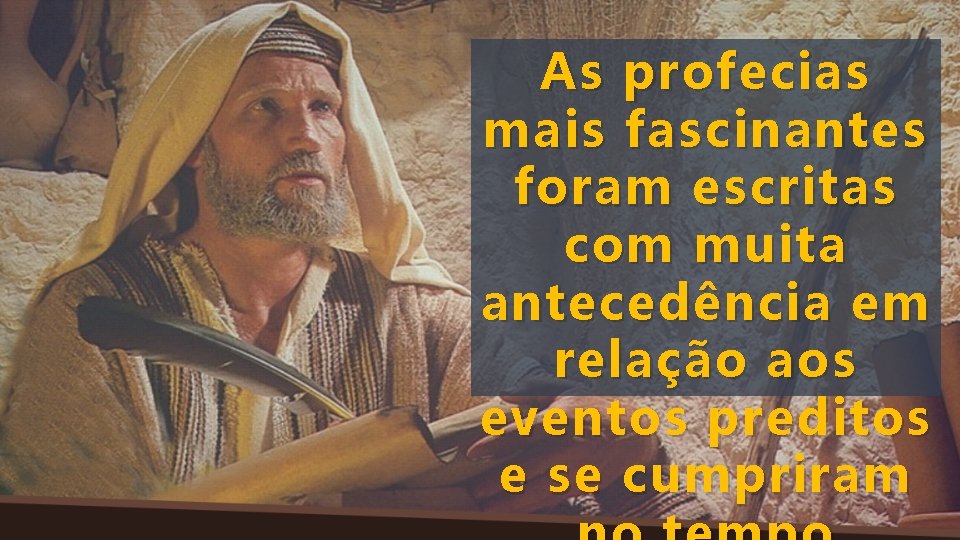 As profecias mais fascinantes foram escritas com muita antecedência em relação aos eventos preditos