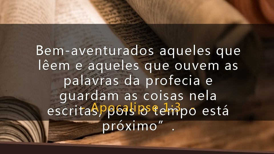 Bem-aventurados aqueles que lêem e aqueles que ouvem as palavras da profecia e guardam