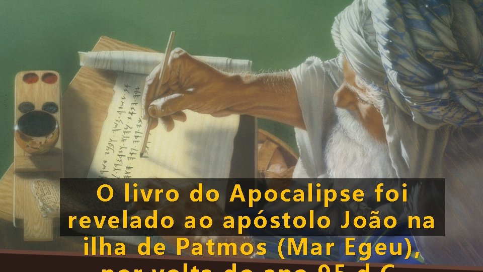 O livro do Apocalipse foi revelado ao apóstolo João na ilha de Patmos (Mar
