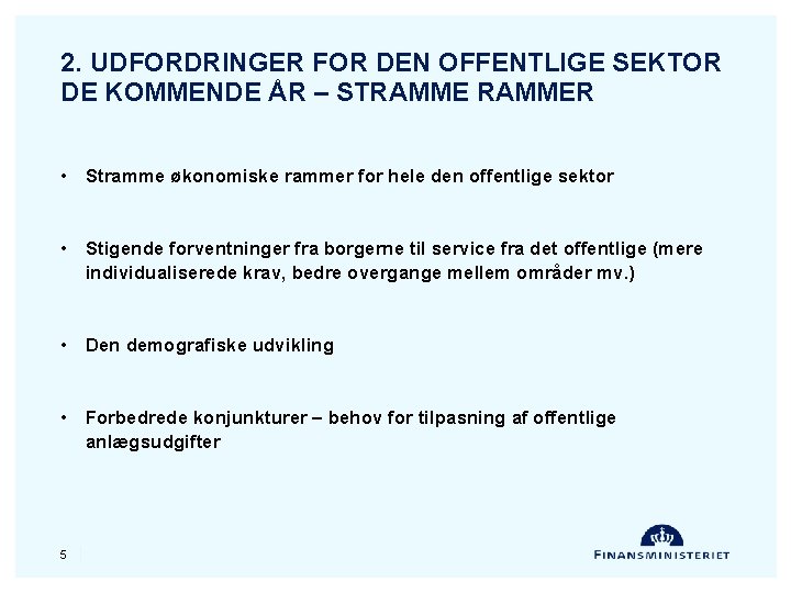 2. UDFORDRINGER FOR DEN OFFENTLIGE SEKTOR DE KOMMENDE ÅR – STRAMMER • Stramme økonomiske