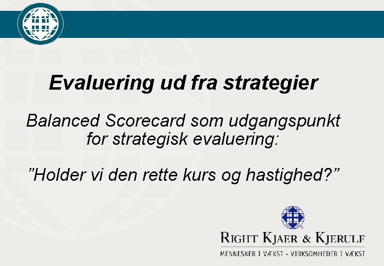 Evaluering ud fra strategier Balanced Scorecard som udgangspunkt for strategisk evaluering: ”Holder vi den