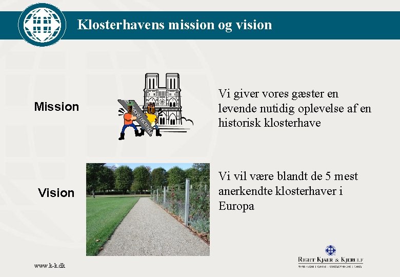 Klosterhavens mission og vision Mission Vision www. k-k. dk Vi giver vores gæster en