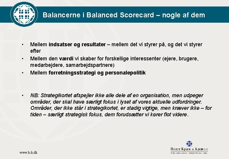 Balancerne i Balanced Scorecard – nogle af dem • • Mellem indsatser og resultater