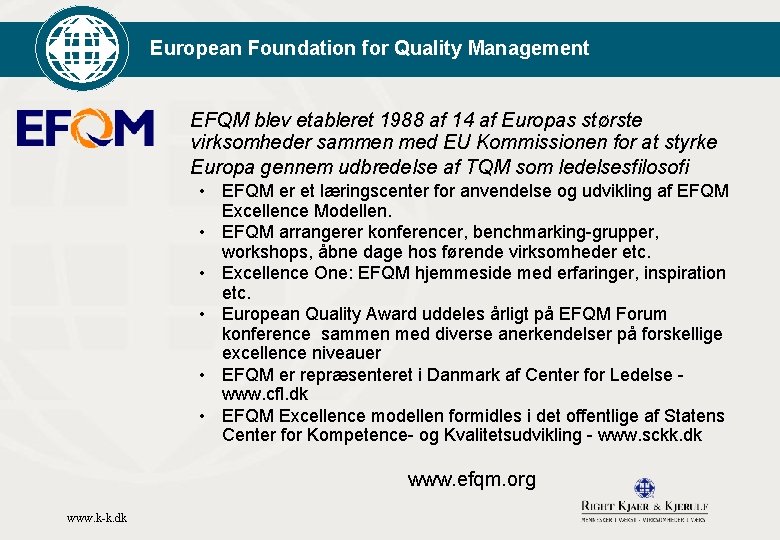 European Foundation for Quality Management EFQM blev etableret 1988 af 14 af Europas største